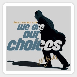 Jean Paul Sartre We Are Our Choices Quote Sticker